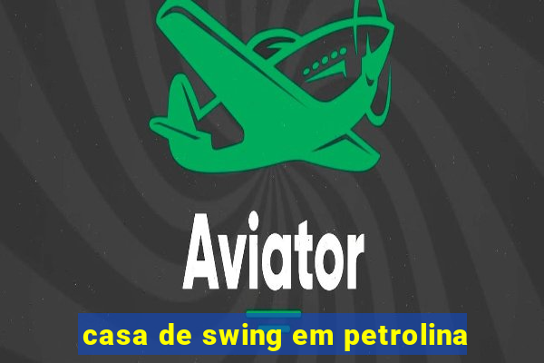 casa de swing em petrolina